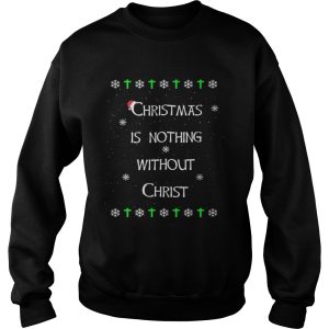 Christmas Is Nothing Without Christmas shirt 3