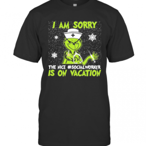 Christmas Nurse Grinch I Am Sorry The Inca Social Worker Is On Vacation Snow T-Shirt