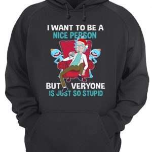 Christmas Rick Sanchez I want to be a nice person but every one is just so stupid shirt 3