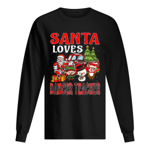 Christmas Santa Loves Dancer Teacher Merry X-mas shirt Christmas Santa Loves Dancer Teacher Merry X-mas shirt