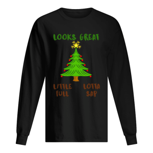 Christmas Vacation Looks Great Little Full Lotta Sap shirt Christmas Vacation Looks Great Little Full Lotta Sap shirt
