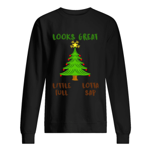 Christmas Vacation Looks Great Little Full Lotta Sap shirt Christmas Vacation Looks Great Little Full Lotta Sap shirt