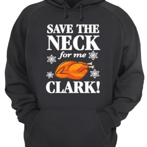 Christmas Vacation Save The Neck for me Clark AWESOME T-Shirt Cousin Eddie shirt 2 Christmas Vacation Save The Neck for me Clark AWESOME T Shirt Cousin Eddie shirt 3