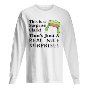 Christmas Vacation This Is A Surprise Clark Cousin Eddie Quote shirt Christmas Vacation This Is A Surprise Clark Cousin Eddie Quote shirt
