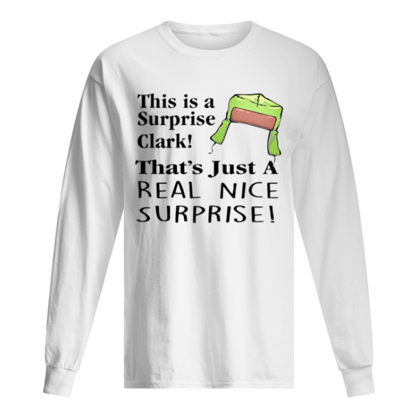 Christmas Vacation This Is A Surprise Clark Cousin Eddie Quote shirt