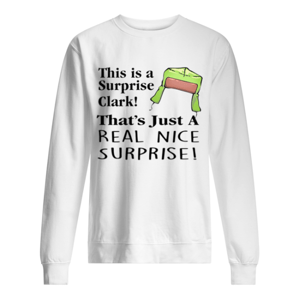 Christmas Vacation This Is A Surprise Clark Cousin Eddie Quote shirt