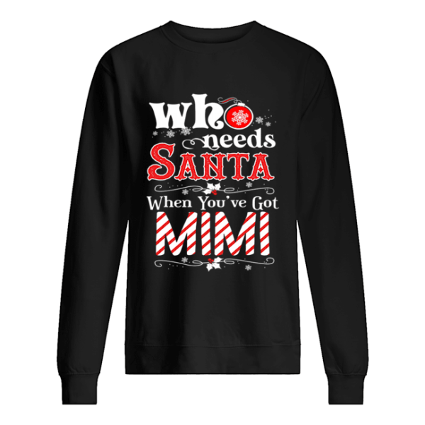 Christmas Who Needs Santa When You’ve Got Mimi T-Shirt