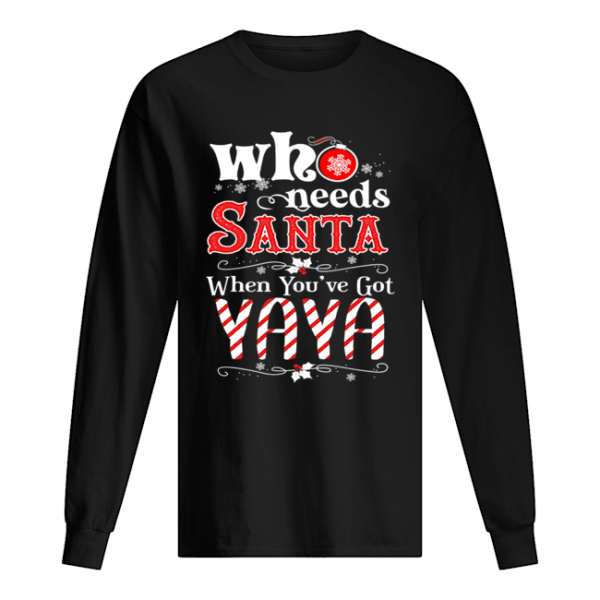 Christmas Who Needs Santa When You’ve Got Yaya T-Shirt