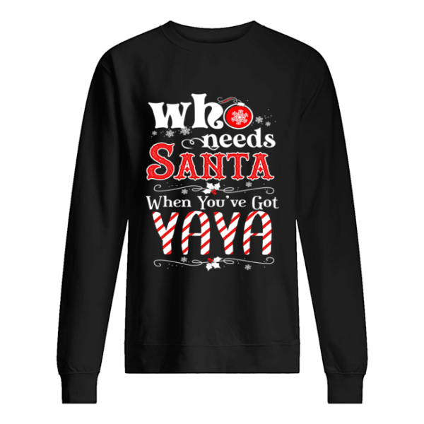 Christmas Who Needs Santa When You’ve Got Yaya T-Shirt