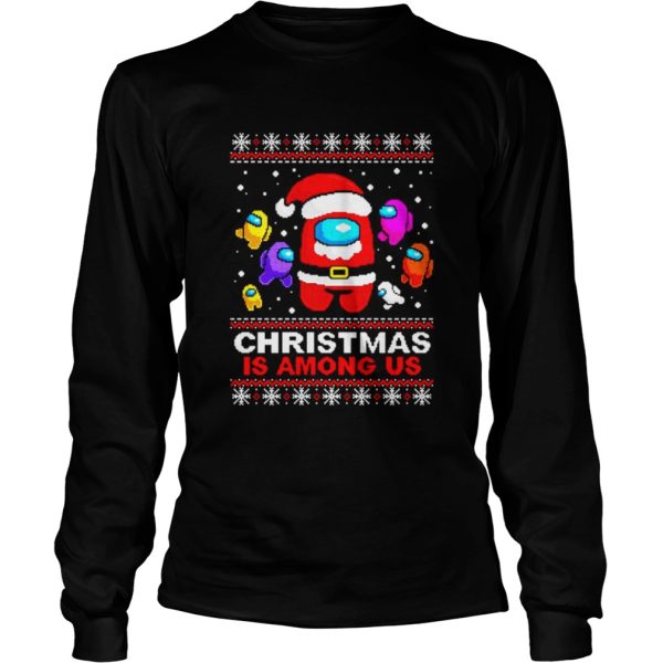 Christmas is Among Us ugly Christmas shirt