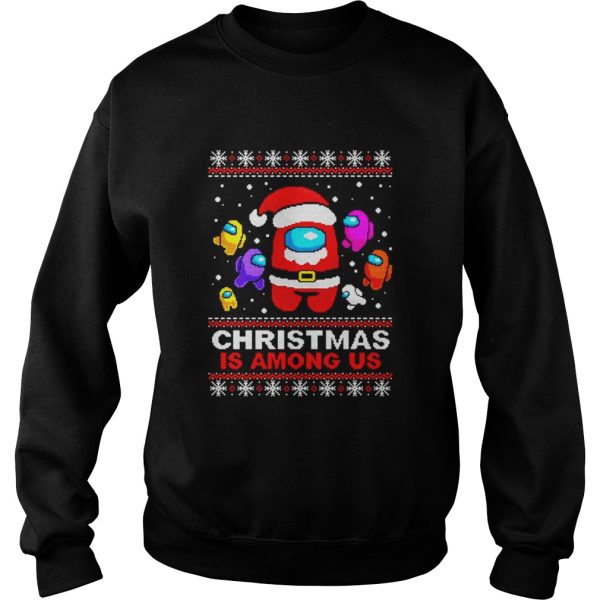 Christmas is Among Us ugly Christmas shirt