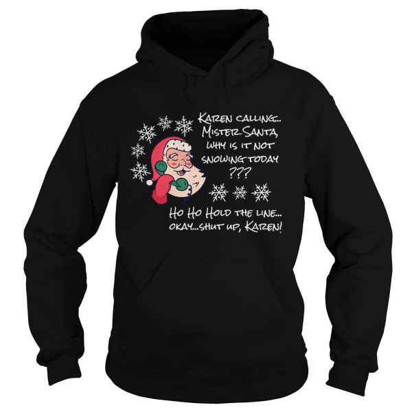 Christmas santa not snowing today ho ho hold the line ok okay shut up karen shirt