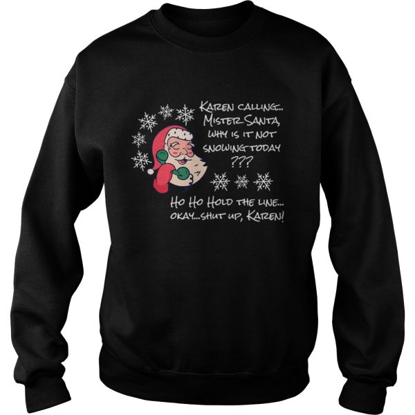 Christmas santa not snowing today ho ho hold the line ok okay shut up karen shirt