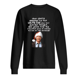 Clark Griswold Christmas Rant Santa Squeezes His Fat White Ass shirt Clark Griswold Christmas Rant Santa Squeezes His Fat White Ass shirt