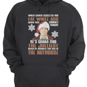 Clark Griswold When Santa Squeezes His Fat White Christmas shirt 3