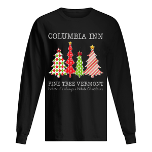 Columbia inn pine tree vermont where it’s always a White Christmas shirt