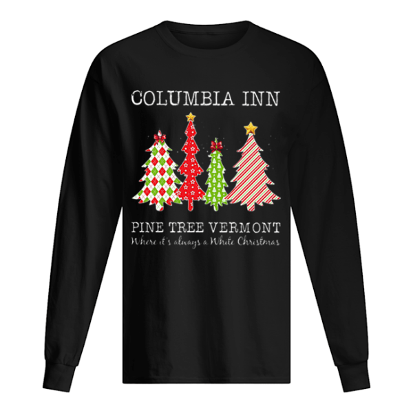 Columbia inn pine tree vermont where it’s always a White Christmas shirt