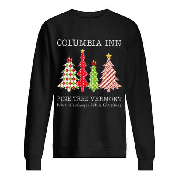 Columbia inn pine tree vermont where it’s always a White Christmas shirt