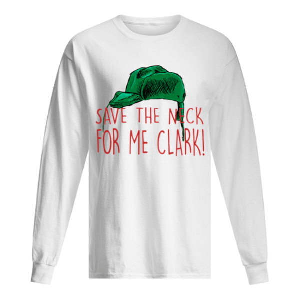 Cousin Eddie Save The Neck For Me Clark Cousin Eddie Christmas Hat shirt