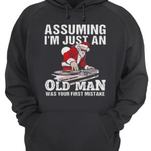 DJ Santa assuming I’m just an old man was your first mistake shirt 2 DJ Santa assuming I'm just an old man was your first mistake shirt 3