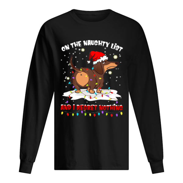 Dachshund On The Naughty List And I Regret Nothing shirt