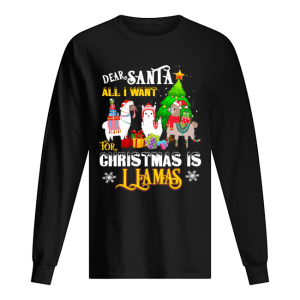 Dear Santa All I Want For Christmas Is Llamas Xmas shirt Dear Santa All I Want For Christmas Is Llamas Xmas shirt