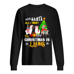 Dear Santa All I Want For Christmas Is Llamas Xmas shirt Dear Santa All I Want For Christmas Is Llamas Xmas shirt
