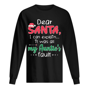 Dear Santa I Can Explain It Was All My Auntie’s Fault shirt Dear Santa I Can Explain It Was All My Auntie’s Fault shirt
