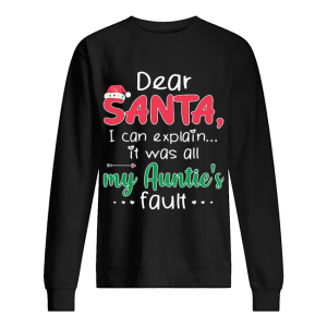 Dear Santa I Can Explain It Was All My Auntie’s Fault shirt Dear Santa I Can Explain It Was All My Auntie’s Fault shirt