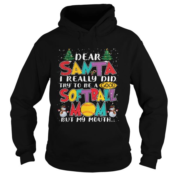 Dear Santa I Really Did Try To Be A Good Softball Mom But My Mouth Shirt