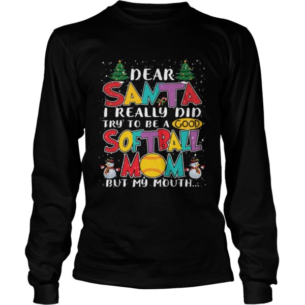 Dear Santa I Really Did Try To Be A Good Softball Mom But My Mouth Shirt