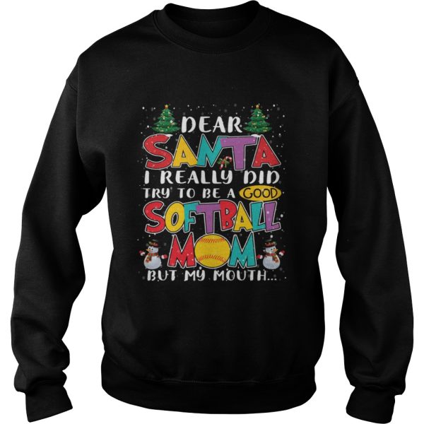 Dear Santa I Really Did Try To Be A Good Softball Mom But My Mouth Shirt