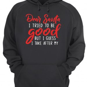 Dear Santa I tried to be good but I guess I take after my Grandpa shirt 2 Dear Santa I tried to be good but I guess I take after my Grandpa shirt 3