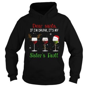 Dear Santa If Im Drunk Its My Sisters Fault TShirt Dear Santa If Im Drunk Its My Sisters Fault TShirt