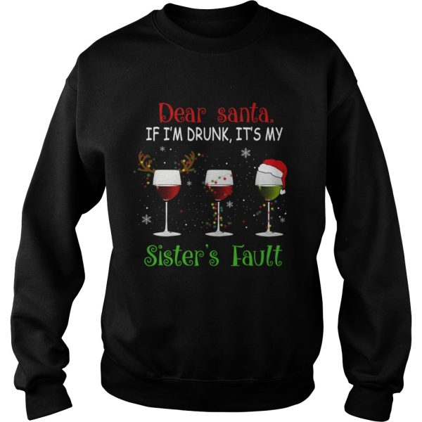 Dear Santa If Im Drunk Its My Sisters Fault TShirt