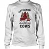Dear Santa Just Bring Cows shirt