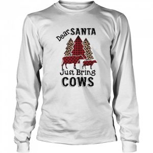 Dear Santa Just Bring Cows shirt Dear Santa Just Bring Cows shirt