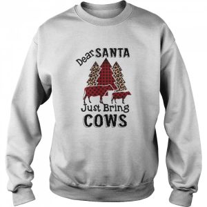 Dear Santa Just Bring Cows shirt