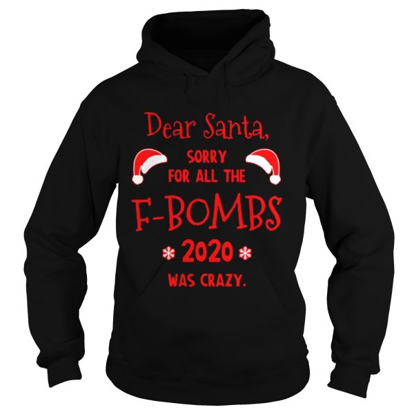 Dear Santa Sorry For All The Fbombs 2020 Was Crazy Christmas shirt