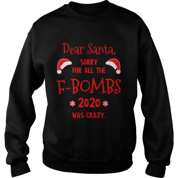 Dear Santa Sorry For All The Fbombs 2020 Was Crazy Christmas shirt