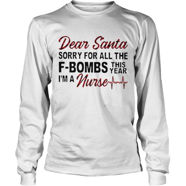 Dear Santa Sorry For All The Fbombs This Year Im A Nurse shirt