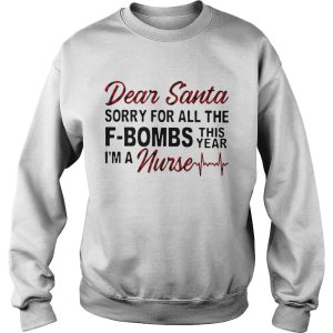 Dear Santa Sorry For All The Fbombs This Year Im A Nurse shirt 2 Dear Santa Sorry For All The Fbombs This Year Im A Nurse shirt 3