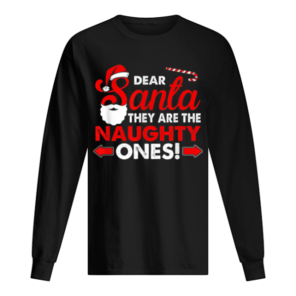 Dear Santa They Are The Naughty Ones Funny Gift Christmas shirt