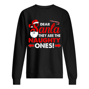 Dear Santa They Are The Naughty Ones Funny Gift Christmas shirt Dear Santa They Are The Naughty Ones Funny Gift Christmas shirt