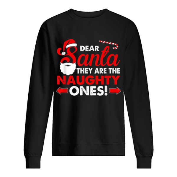 Dear Santa They Are The Naughty Ones Funny Gift Christmas shirt