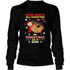 Dear Santa all I want for Christmas is a Sloth shirt Dear Santa all I want for Christmas is a Sloth shirt