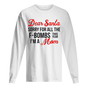 Dear Santa sorry for all the F bombs this year I'm a Mom shirt 1