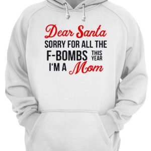 Dear Santa sorry for all the F bombs this year I'm a Mom shirt 3