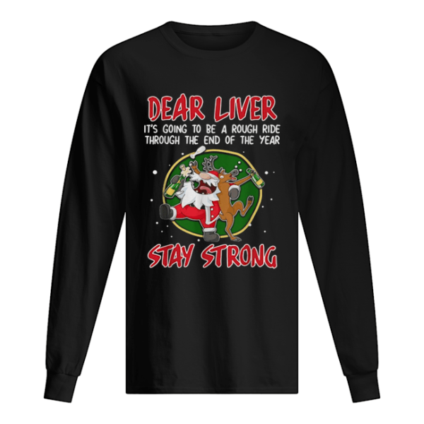 Dear liver it’s going to be a rough ride through the end of the year Stay Strong shirt