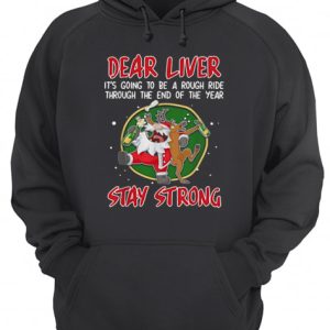 Dear liver it’s going to be a rough ride through the end of the year Stay Strong shirt 2 Dear liver it's going to be a rough ride through the end of the year Stay Strong shirt 3